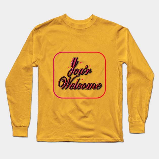 You are Welcome Long Sleeve T-Shirt by Honest_Lancer